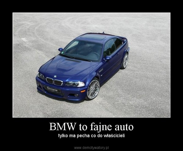 BMW to fajne auto – tylko ma pecha co do właścicieli 