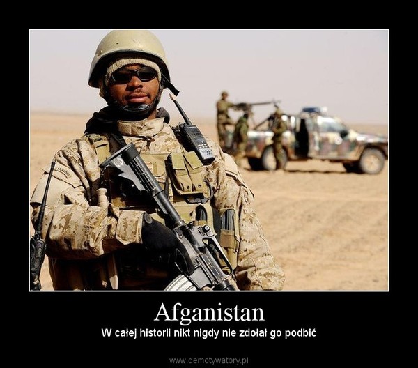 Afganistan – W całej historii nikt nigdy nie zdołał go podbić 