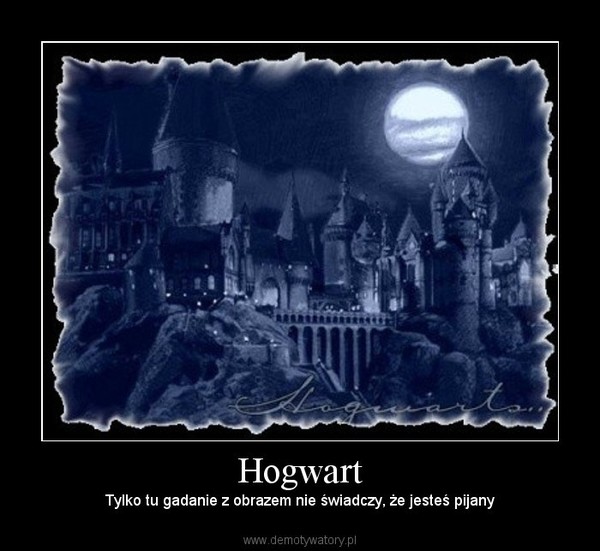 Hogwart – Tylko tu gadanie z obrazem nie świadczy, że jesteś pijany 