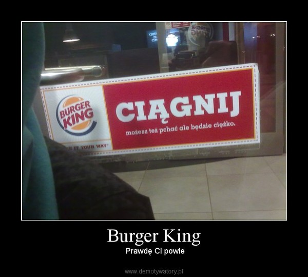 Burger King –  Prawdę Ci powie 