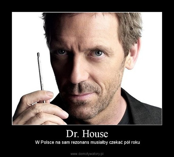 Dr. House – W Polsce na sam rezonans musiałby czekać pół roku 