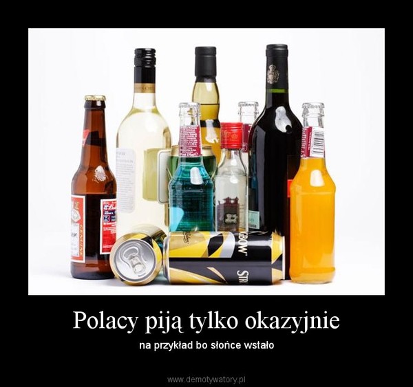 Polacy piją tylko okazyjnie – na przykład bo słońce wstało 