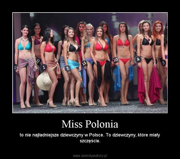Miss Polonia – to nie najładniejsze dziewczyny w Polsce. To dziewczyny, które miały szczęście. 