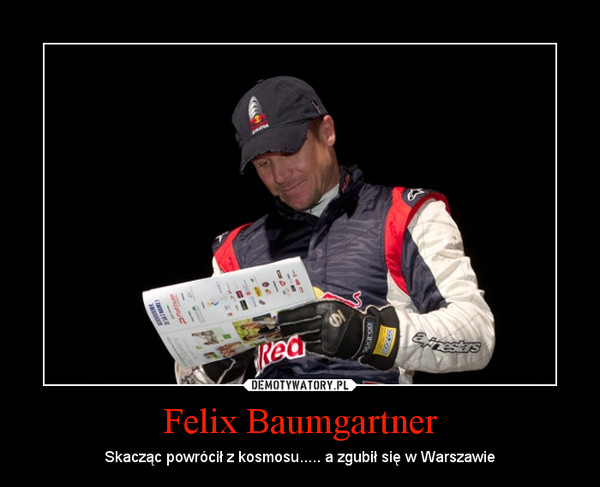 Felix Baumgartner – Skacząc powrócił z kosmosu..... a zgubił się w Warszawie 