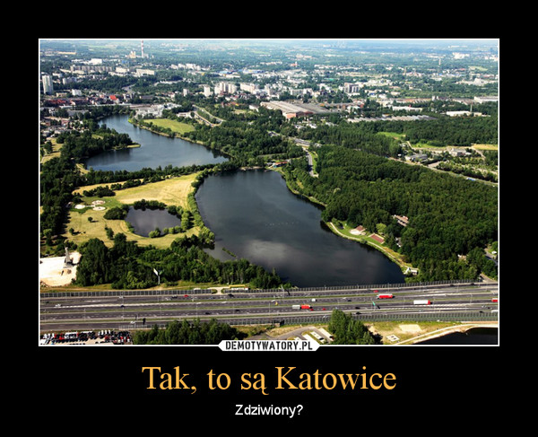 Tak, to są Katowice – Zdziwiony? 