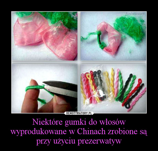 Niektóre gumki do włosów wyprodukowane w Chinach zrobione są przy użyciu prezerwatyw –  