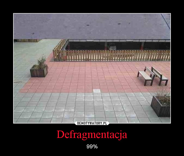 Defragmentacja – 99% 