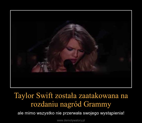 Taylor Swift została zaatakowana na rozdaniu nagród Grammy – ale mimo wszystko nie przerwała swojego wystąpienia! 