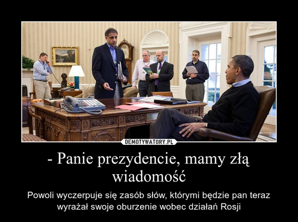 - Panie prezydencie, mamy złą wiadomość