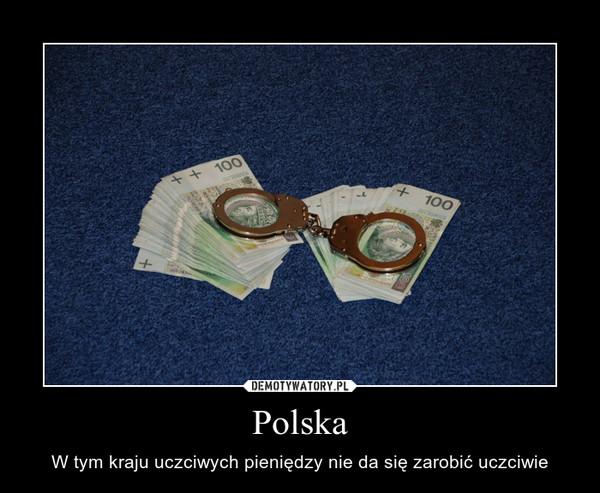 Polska – W tym kraju uczciwych pieniędzy nie da się zarobić uczciwie 