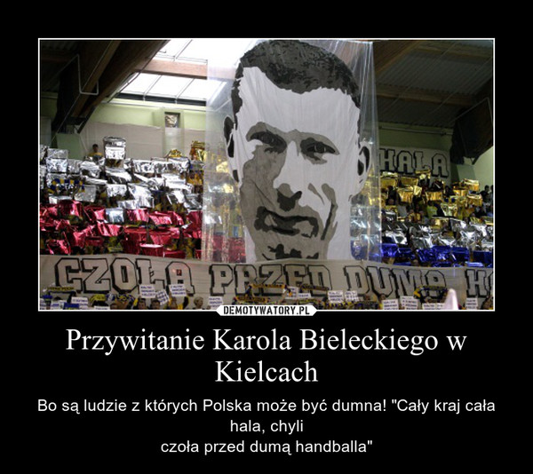 Przywitanie Karola Bieleckiego w Kielcach – Bo są ludzie z których Polska może być dumna! "Cały kraj cała hala, chyliczoła przed dumą handballa" 