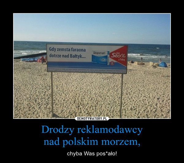 Drodzy reklamodawcynad polskim morzem, – chyba Was pos*ało! 