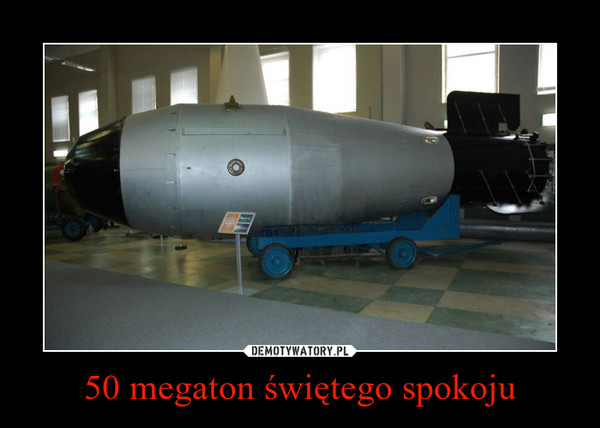 50 megaton świętego spokoju –  