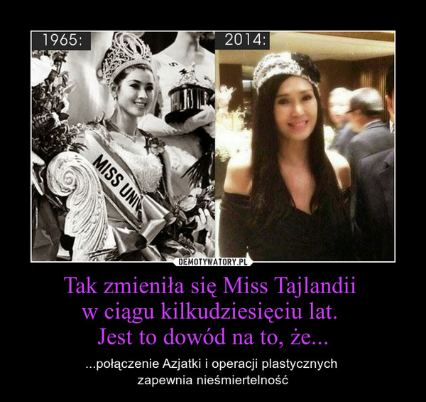 Tak zmieniła się Miss Tajlandii w ciągu kilkudziesięciu lat. Jest to dowód na to, że... – ...połączenie Azjatki i operacji plastycznych zapewnia nieśmiertelność 