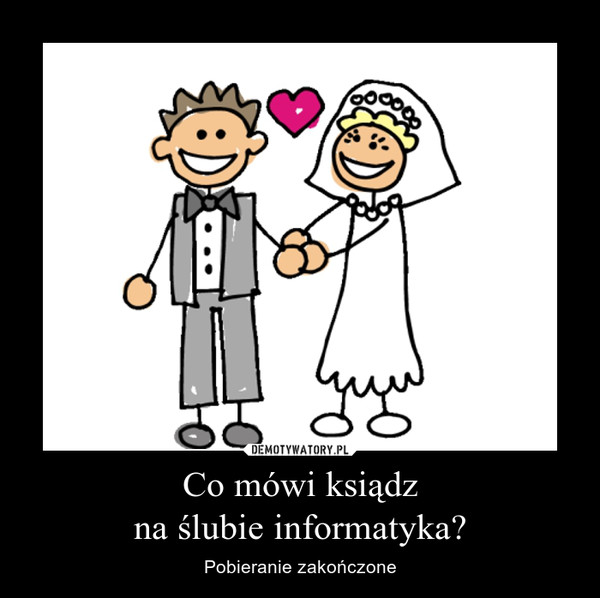 Co mówi ksiądzna ślubie informatyka? – Pobieranie zakończone 