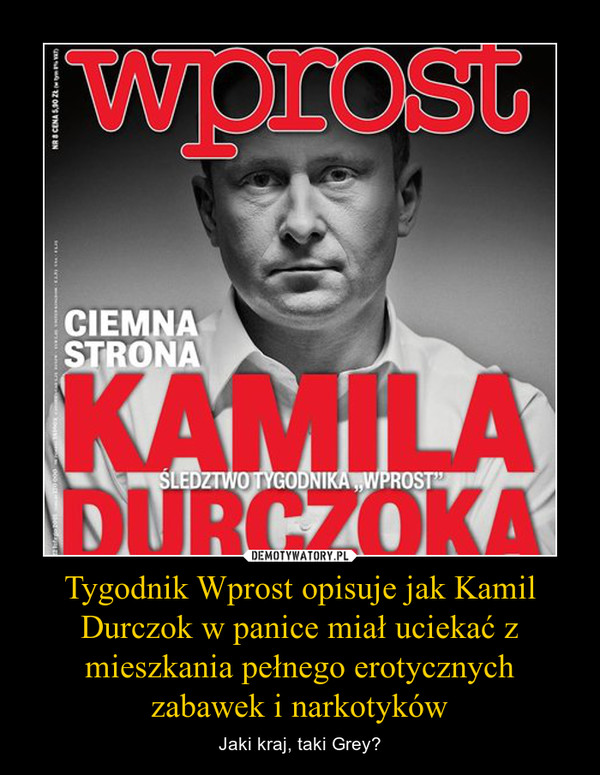 Tygodnik Wprost opisuje jak Kamil Durczok w panice miał uciekać z mieszkania pełnego erotycznych zabawek i narkotyków