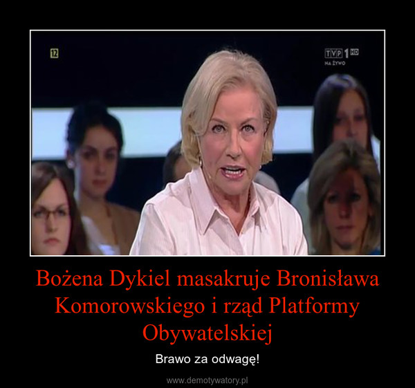 Bożena Dykiel masakruje Bronisława Komorowskiego i rząd Platformy Obywatelskiej – Brawo za odwagę! 