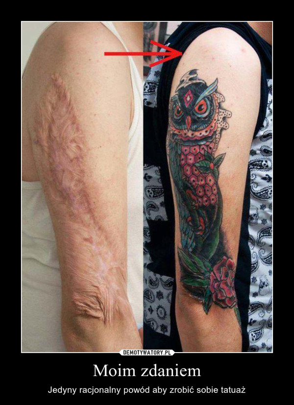 Moim zdaniem – Jedyny racjonalny powód aby zrobić sobie tatuaż 