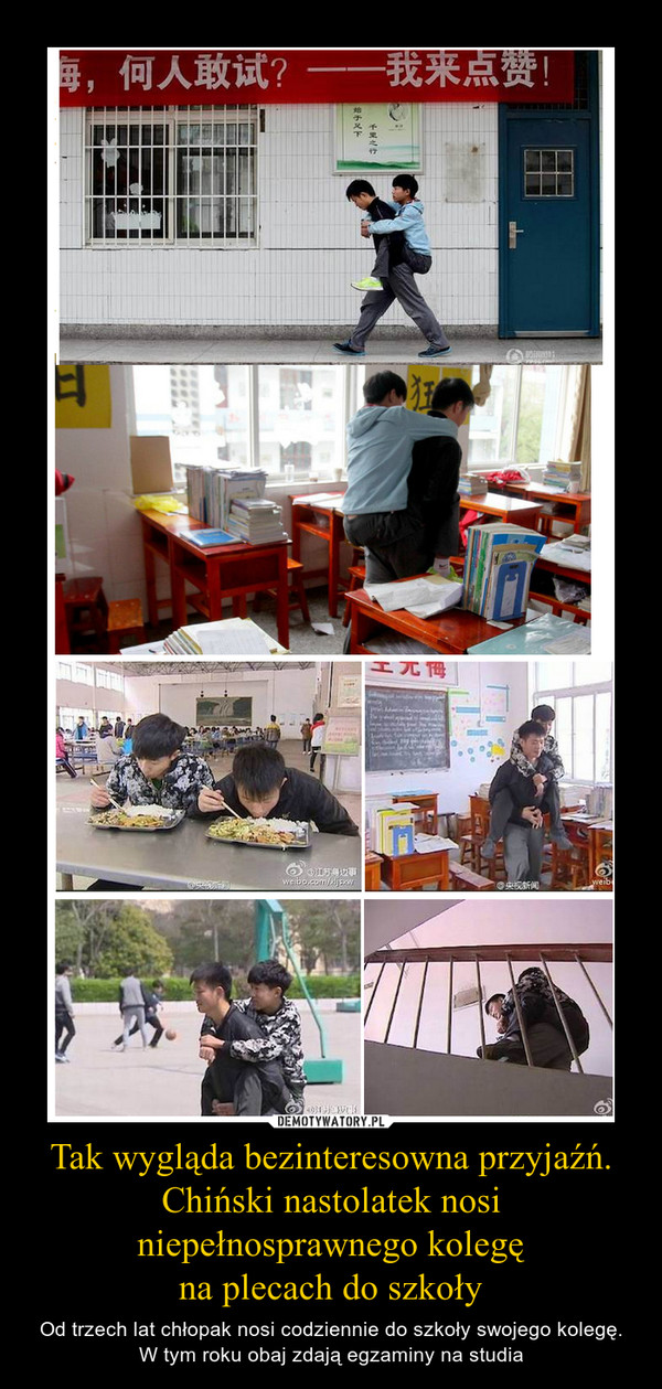 Tak wygląda bezinteresowna przyjaźń.Chiński nastolatek nosi niepełnosprawnego kolegęna plecach do szkoły – Od trzech lat chłopak nosi codziennie do szkoły swojego kolegę. W tym roku obaj zdają egzaminy na studia 
