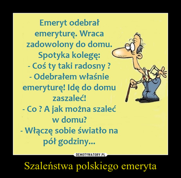 Szaleństwa polskiego emeryta –  