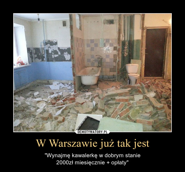 W Warszawie już tak jest – "Wynajmę kawalerkę w dobrym stanie2000zł miesięcznie + opłaty" 