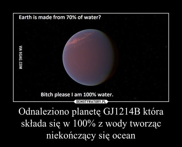 Odnaleziono planetę GJ1214B która składa się w 100% z wody tworząc niekończący się ocean –  