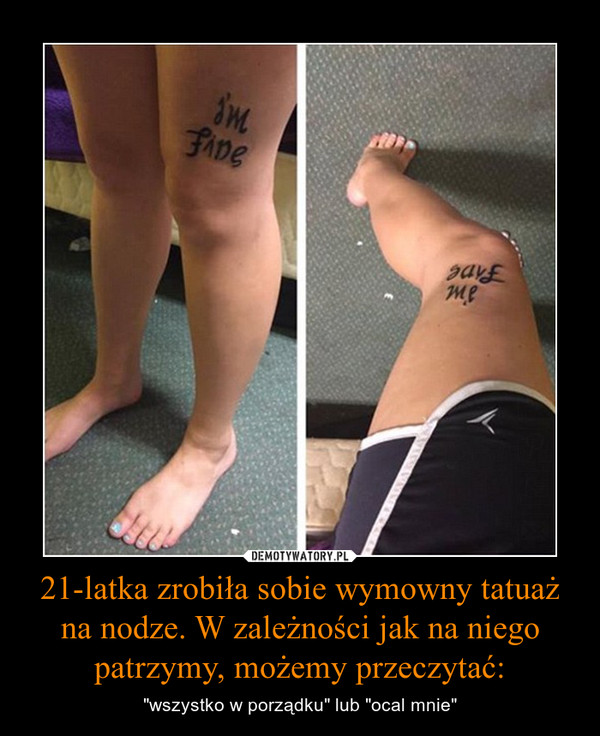 21-latka zrobiła sobie wymowny tatuaż na nodze. W zależności jak na niego patrzymy, możemy przeczytać: