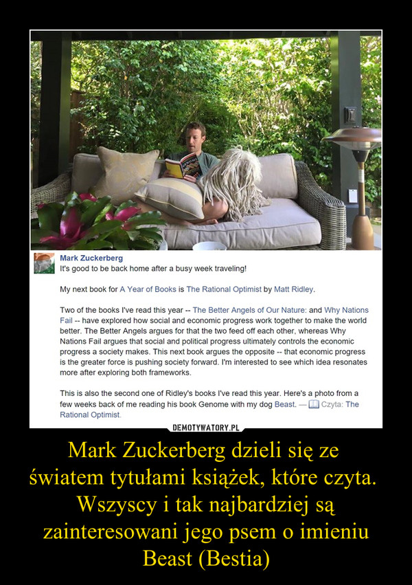 Mark Zuckerberg dzieli się ze 
światem tytułami książek, które czyta. 
Wszyscy i tak najbardziej są zainteresowani jego psem o imieniu Beast (Bestia)