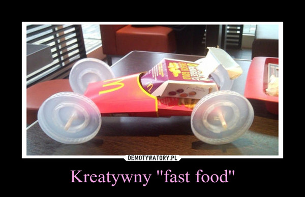 Kreatywny ''fast food''