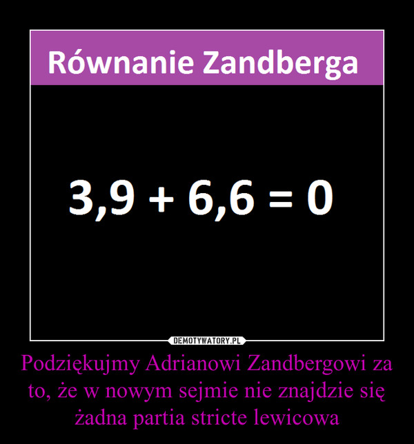 Podziękujmy Adrianowi Zandbergowi za to, że w nowym sejmie nie znajdzie się żadna partia stricte lewicowa –  Równanie Zandberga