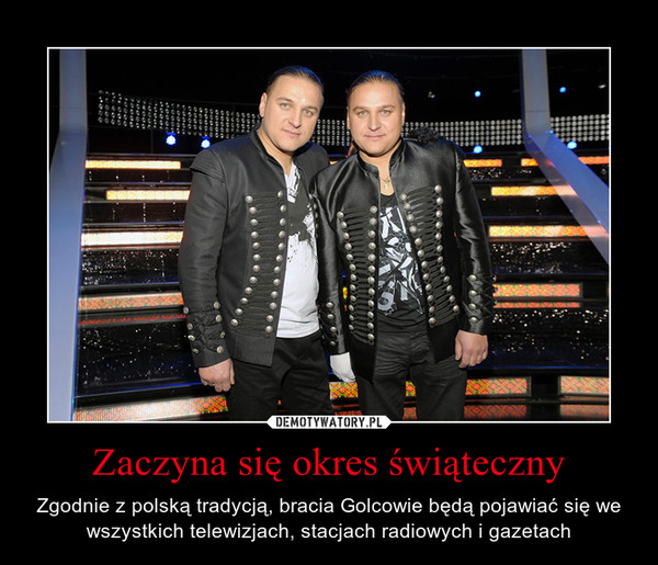 Zaczyna się okres świąteczny – Zgodnie z polską tradycją, bracia Golcowie będą pojawiać się we wszystkich telewizjach, stacjach radiowych i gazetach 
