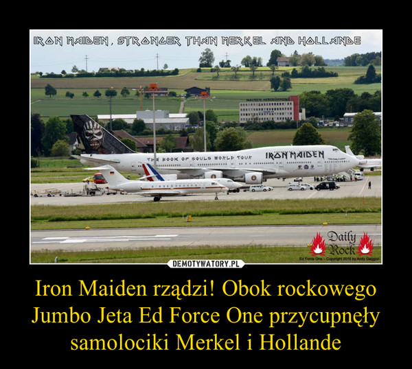 Iron Maiden rządzi! Obok rockowego Jumbo Jeta Ed Force One przycupnęły samolociki Merkel i Hollande