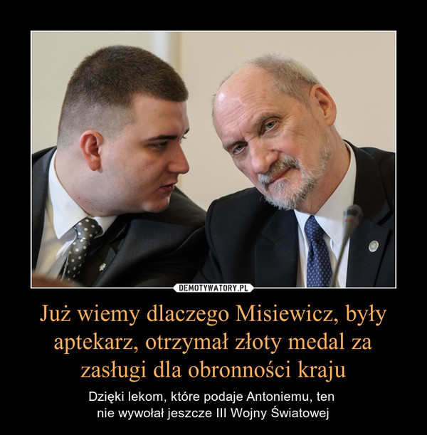 Już wiemy dlaczego Misiewicz, były aptekarz, otrzymał złoty medal za zasługi dla obronności kraju – Dzięki lekom, które podaje Antoniemu, ten nie wywołał jeszcze III Wojny Światowej 