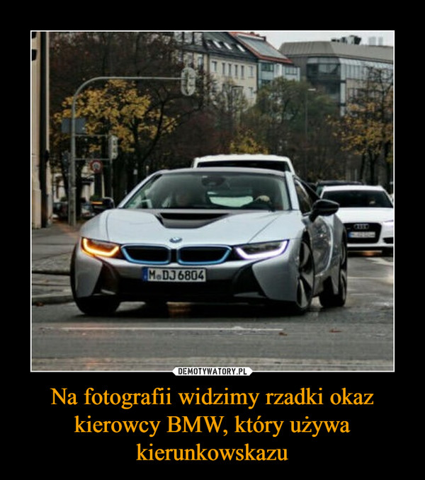 Na fotografii widzimy rzadki okaz kierowcy BMW, który używa kierunkowskazu –  