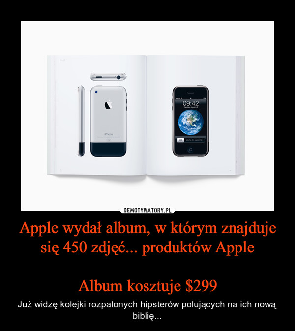 Apple wydał album, w którym znajduje się 450 zdjęć... produktów AppleAlbum kosztuje $299 – Już widzę kolejki rozpalonych hipsterów polujących na ich nową biblię... 