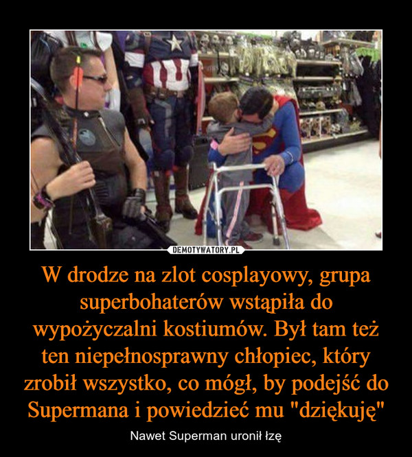 W drodze na zlot cosplayowy, grupa superbohaterów wstąpiła do wypożyczalni kostiumów. Był tam też ten niepełnosprawny chłopiec, który zrobił wszystko, co mógł, by podejść do Supermana i powiedzieć mu "dziękuję"