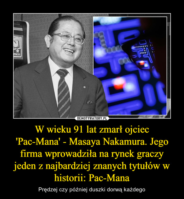 W wieku 91 lat zmarł ojciec
'Pac-Mana' - Masaya Nakamura. Jego firma wprowadziła na rynek graczy jeden z najbardziej znanych tytułów w historii: Pac-Mana