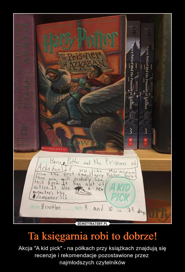 Ta księgarnia robi to dobrze! – Akcja "A kid pick" - na półkach przy książkach znajdują się recenzje i rekomendacje pozostawione przez najmłodszych czytelników Harry potter prisoner of azkaban