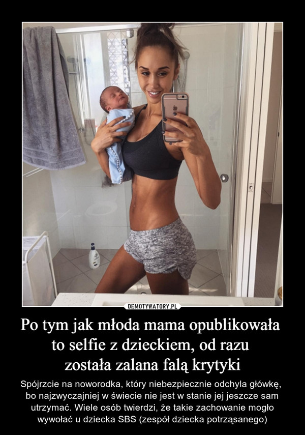 Po tym jak młoda mama opublikowała 
to selfie z dzieckiem, od razu 
została zalana falą krytyki