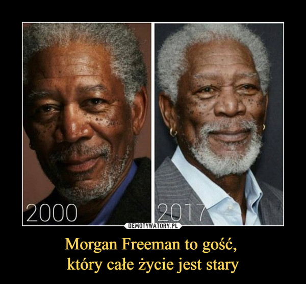 Morgan Freeman to gość, który całe życie jest stary –  2000 2017