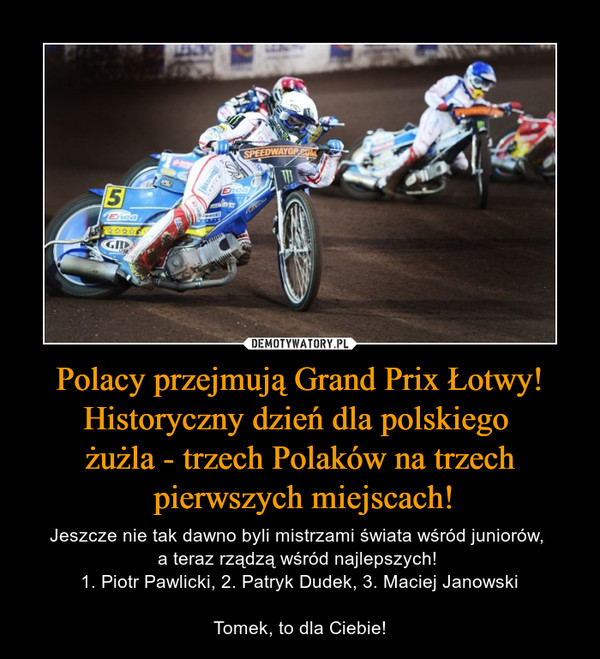 Polacy przejmują Grand Prix Łotwy! Historyczny dzień dla polskiego 
żużla - trzech Polaków na trzech
 pierwszych miejscach!
