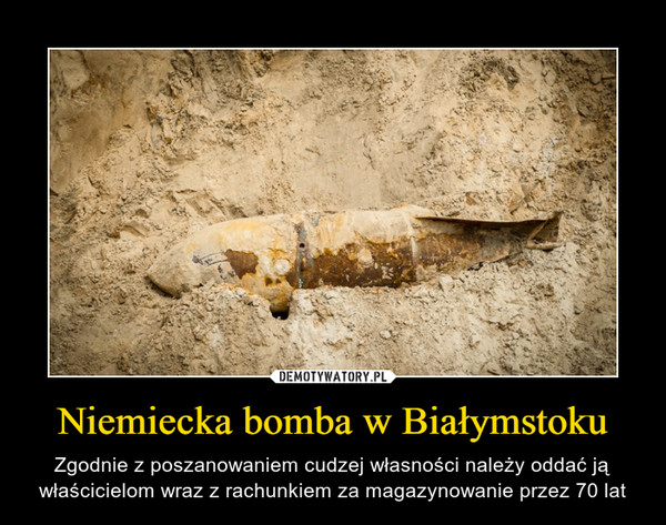 Niemiecka bomba w Białymstoku – Zgodnie z poszanowaniem cudzej własności należy oddać ją właścicielom wraz z rachunkiem za magazynowanie przez 70 lat 