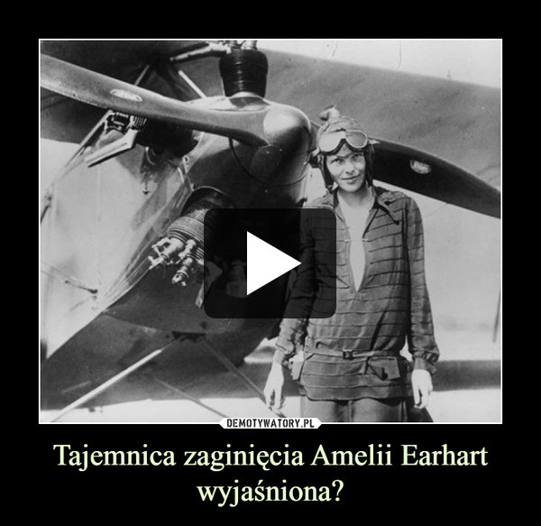 Tajemnica zaginięcia Amelii Earhart wyjaśniona?