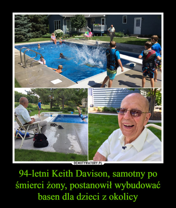 94-letni Keith Davison, samotny po śmierci żony, postanowił wybudować basen dla dzieci z okolicy –  