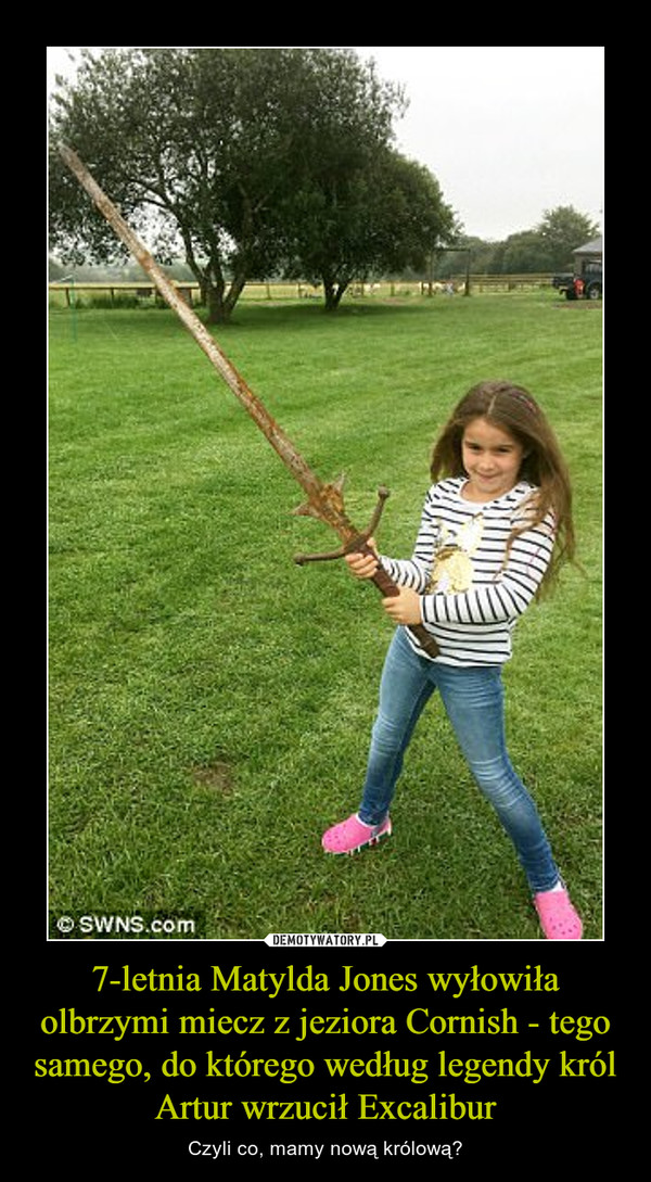 7-letnia Matylda Jones wyłowiła olbrzymi miecz z jeziora Cornish - tego samego, do którego według legendy król Artur wrzucił Excalibur