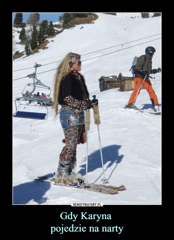 Gdy Karyna 
pojedzie na narty