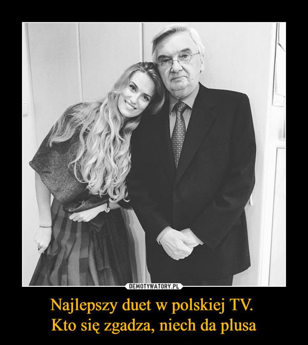 Najlepszy duet w polskiej TV. 
Kto się zgadza, niech da plusa