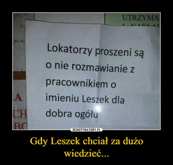 Gdy Leszek chciał za dużo wiedzieć... –  Lokatorzy proszeni sąo nie rozmawianie zpracownikiem oimieniu Leszek