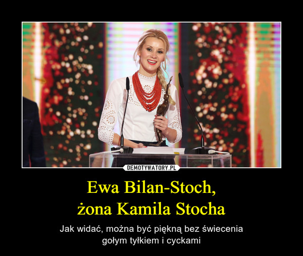 Ewa Bilan-Stoch,żona Kamila Stocha – Jak widać, można być piękną bez świeceniagołym tyłkiem i cyckami 