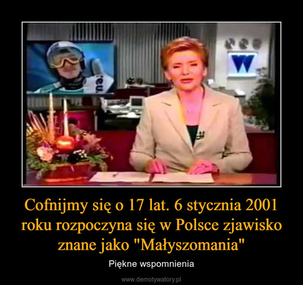 Cofnijmy się o 17 lat. 6 stycznia 2001 roku rozpoczyna się w Polsce zjawisko znane jako "Małyszomania" – Piękne wspomnienia 